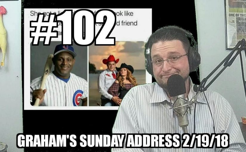 #102 – Graham’s Sunday Address 2/19/2018