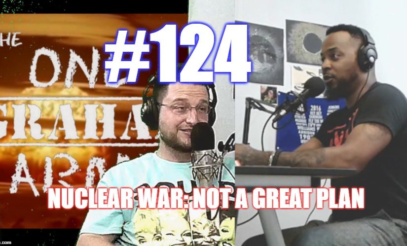 #124 – Nuclear War: Not A Great Plan
