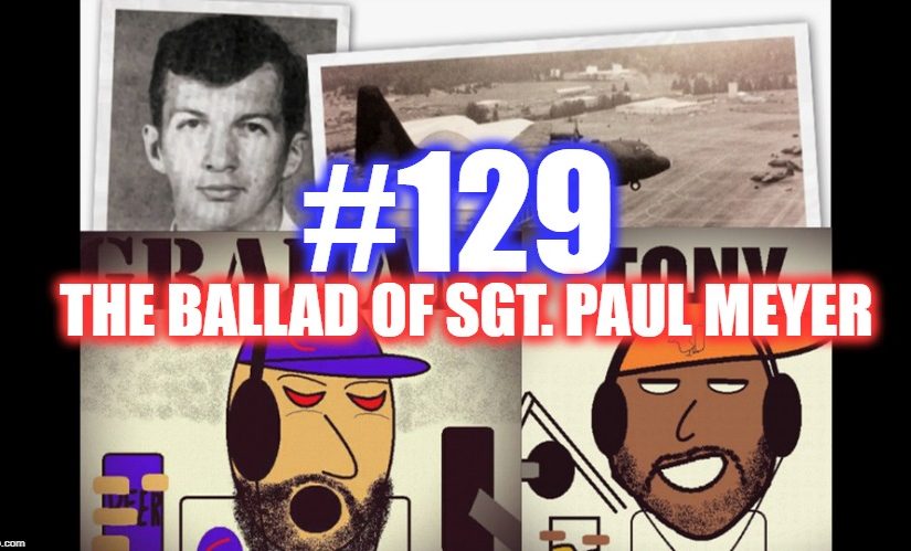 #129 – The Ballad Of Sgt. Paul Meyer