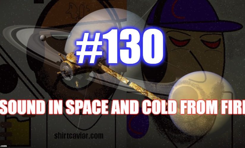 #130 – Sound In Space & Cold From Fire
