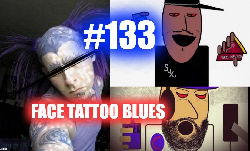 #133 – Face Tattoos Blues w/ Fleaski