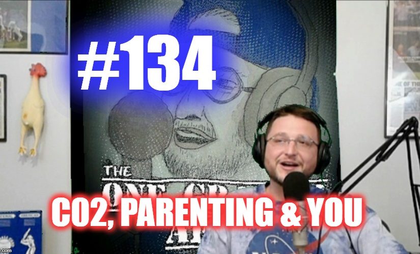 #134- C02, Parenting & You