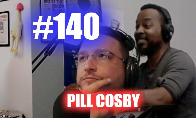#140- Pill Cosby