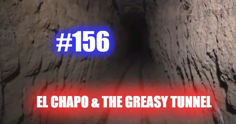 #156 – El Chapo & The Greasy Tunnels