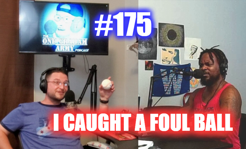 #175 – I Caught A Foul Ball