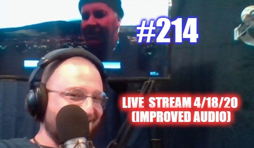 #214 – Weekend Live Stream 04/18/20