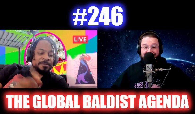 #246 – The Global Baldist Agenda