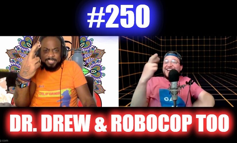 #250 – Dr. Drew & RoboCop Too