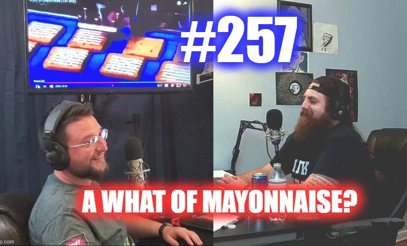#257 – A What Of Mayonnaise?