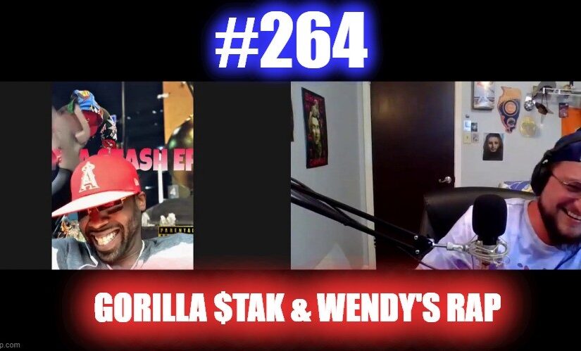 #264 – Gorilla $tak and Wendy’s Rap