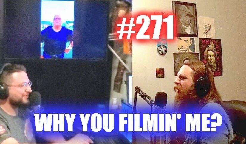 #271 – Why You Filmin’ Me?