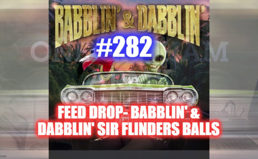 #282 – Feed Drop – Babblin’ & Dabblin Sir Flinders Balls