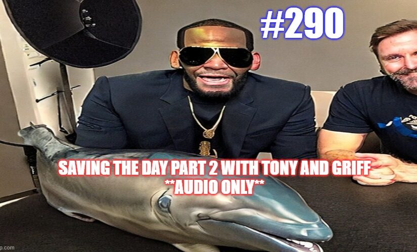 # 290 – Saving The Day Part 2 w/ Tony & Griff